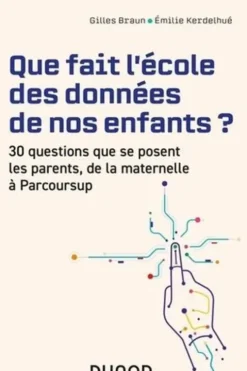 Que fait l'école des données de nos enfants ? 30 questions que se posent les parents de la maternelle à Parcoursup, Gilles Braun