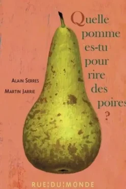 Quelle pomme es-tu pour rire des poires ?, Alain Serres
