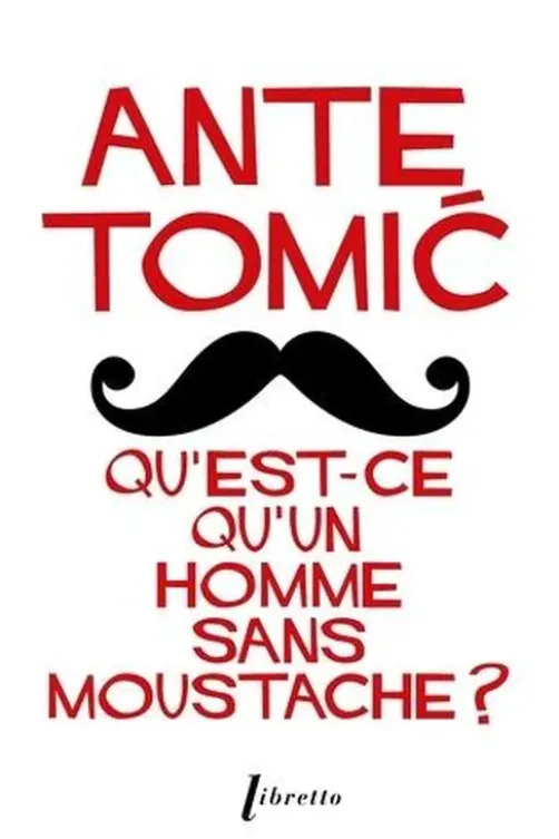 Qu'est-ce qu'un homme sans moustache ?, Ante Tomic