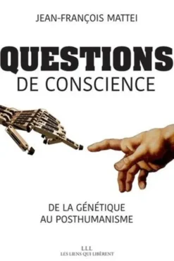 Questions de conscience. De la génétique au posthumanisme, Jean-François Mattéi