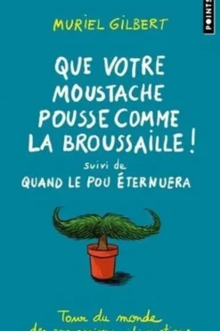 Que votre moustache pousse comme la broussaille. Suivi de Quand le pou éternuera. Tour du monde des expressions idiomatiques, Muriel Gilbert