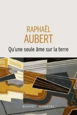 Qu'une seule âme sur la Terre, Raphaël Aubert