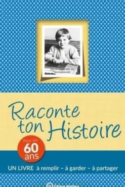 Raconte ton histoire. Pour tes 60 ans, Claire Chamot