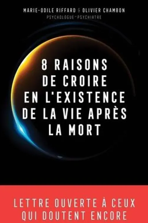 8 raisons de croire en l'existence de la vie après la mort. Lettre ouverte à ceux qui doutent encore, Olivier Chambon