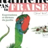 Ramène pas ta fraise !. Expressions et dictons du jardin, Mathilde Magnan