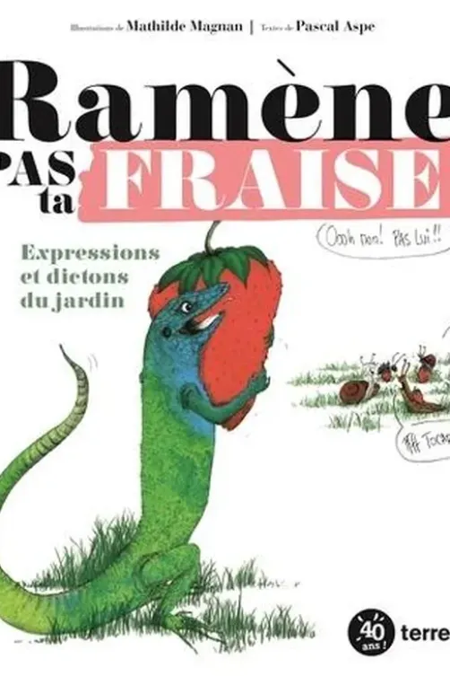 Ramène pas ta fraise !. Expressions et dictons du jardin, Mathilde Magnan