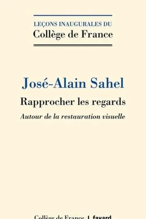 Rapprocher les regards. Autour de la restauration visuelle, José-Alain Sahel