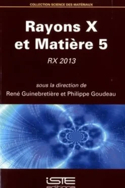 Rayons X et matière 5. RX 2013, René Guinebretière