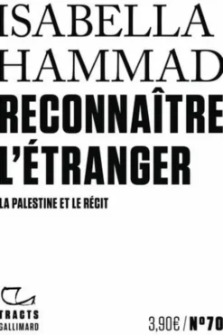 Reconnaître l'étranger. La Palestine et le récit, Isabella Hammad