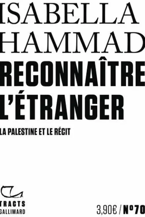 Reconnaître l'étranger. La Palestine et le récit, Isabella Hammad
