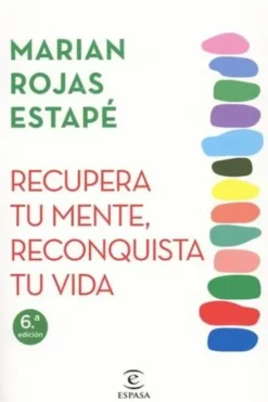 Recupera tu mente, reconquista tu vida. 6e édition. Edition en espagnol, Marian Rojas Estapé