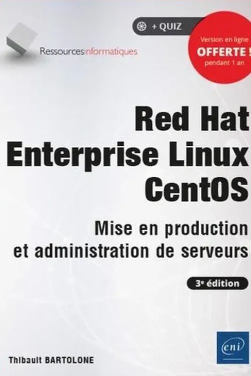 Red Hat Enterprise Linux CentOS. Mise en production et administration de serveurs, 3e édition, Thibault Bartolone