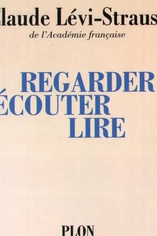 Regarder écouter lire, Claude Lévi-Strauss