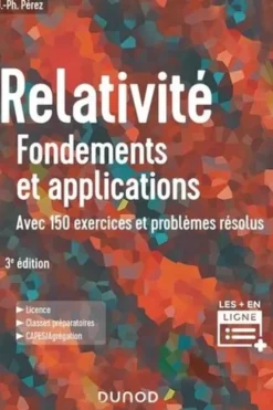 Relativité, fondements et applications. Avec 150 exercices et problèmes résolus, José-Philippe Pérez
