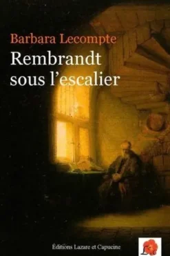 Rembrandt sous l'escalier, Barbara Lecompte