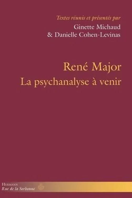 René Major. La psychanalyse à venir, Ginette Michaud