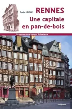 Rennes, une capitale en pans de bois, Daniel Leloup