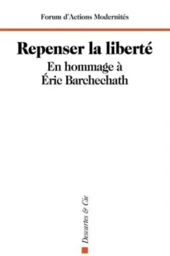 Repenser la liberté ! En hommage à Eric Barchechath, Forum d'Actions Modernites