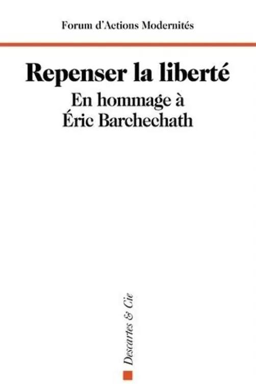 Repenser la liberté ! En hommage à Eric Barchechath, Forum d'Actions Modernites