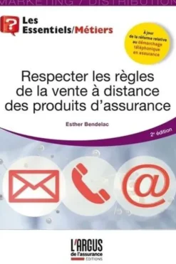 Respecter les règles de la vente à distance des produits d'assurance. 2e édition, Esther Bendelac