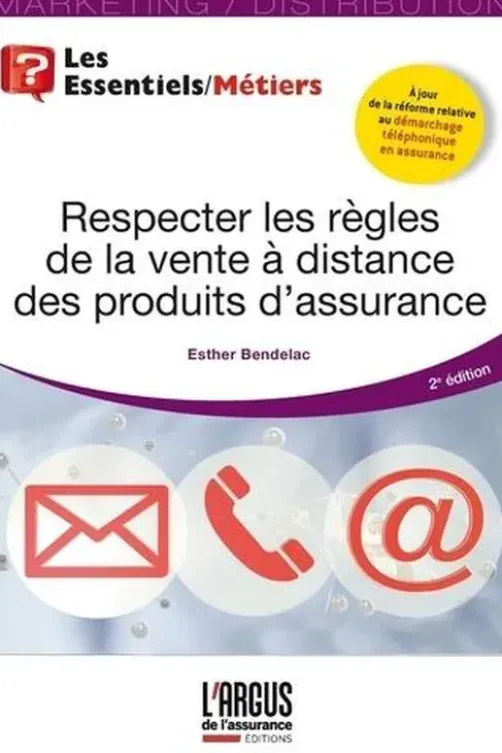 Respecter les règles de la vente à distance des produits d'assurance. 2e édition, Esther Bendelac