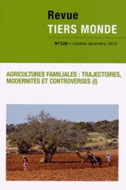 Revue Tiers Monde N° 220, Octobre-décembre 2014 : Agricultures familiales : trajectoires, modernités et controverses. Tome 1, Delphine Acloque