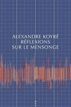 Réflexions sur le mensonge, Alexandre Koyré