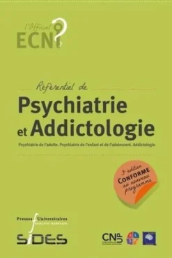 Référentiel de psychiatrie et addictologie. Psychiatrie de l'adulte. Psychiatrie de l'enfant et de l'adolescent. Addictologie, 3e édition, CNUP