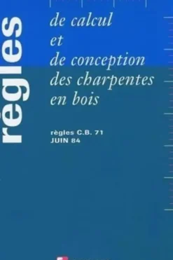 Règles de calcul et de conception des charpentes en bois. Règles CB 71, juin 1984, 6e édition, Groupe Coordination Textes Tec