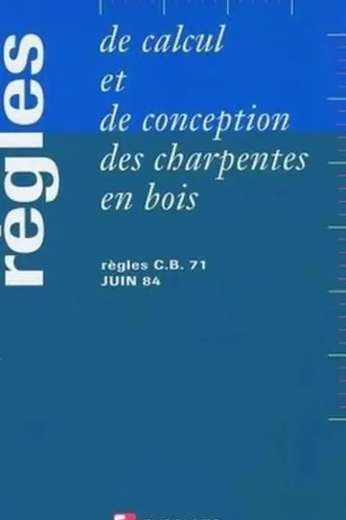 Règles de calcul et de conception des charpentes en bois. Règles CB 71, juin 1984, 6e édition, Groupe Coordination Textes Tec