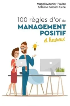 100 règles d'or du management positif et heureux, Magali Mounier-Poulat