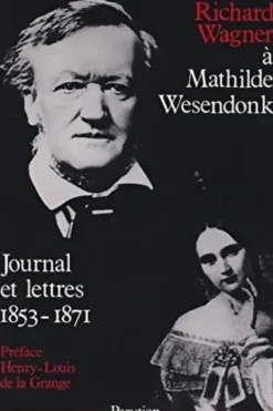 Richard Wagner à Mathilde Wesendonk - journal et lettres 1853-1871