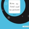 Rien au fond sauf un poisson, Bernadette Pourquié