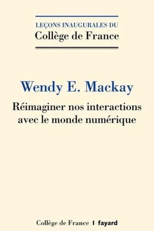 Réimaginer nos interactions avec le monde numérique, Wendy E. Mackay