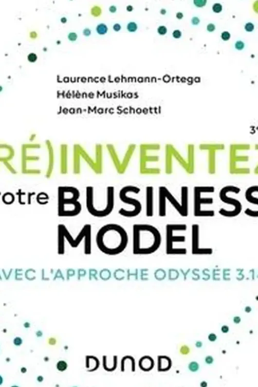 (Ré)inventez votre business model. Avec l'approche Odyssée 3.14, 3e édition, Laurence Lehmann-Ortega