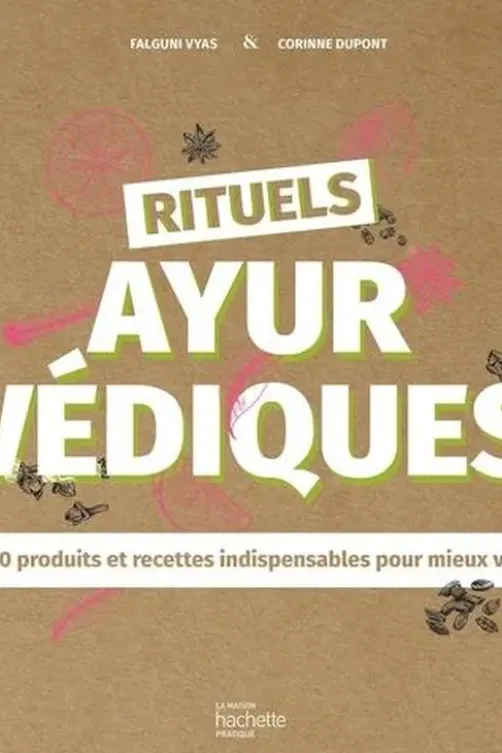 Rituels ayurvédiques. 100 produits et recettes indispensables pour mieux vivre, Falguni Vyas