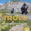 Road-trips à moto. 52 virées en France, Michelin