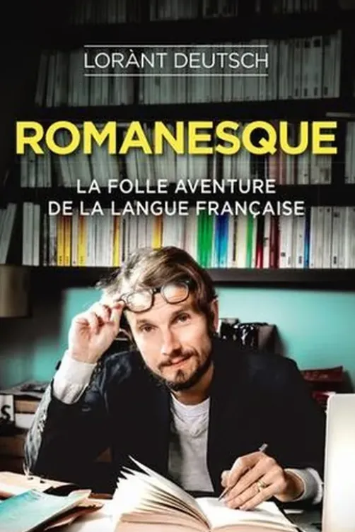 Romanesque. La folle aventure de la langue française, Lorànt Deutsch