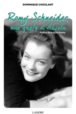 Romy Schneider, une quête d'absolu, Dominique Choulant