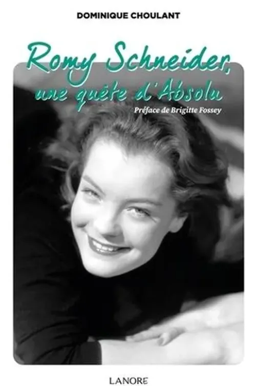 Romy Schneider, une quête d'absolu, Dominique Choulant