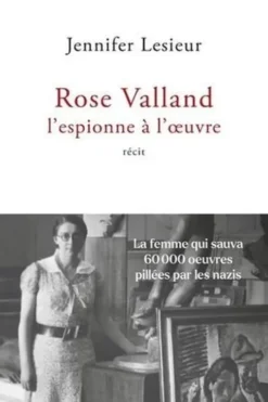 Rose Valland, l'espionne à l'oeuvre, Jennifer Lesieur
