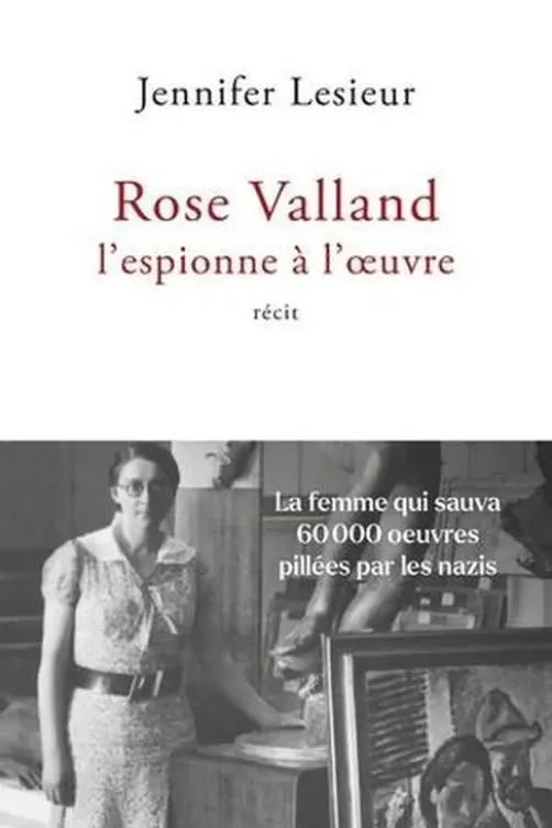 Rose Valland, l'espionne à l'oeuvre, Jennifer Lesieur