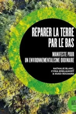 Réparer la Terre par le bas. Manifeste pour un environnementalisme ordinaire, Nathalie Blanc