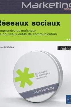 Réseaux sociaux. Comprendre et maîtriser ces nouveaux outils de communication, 6e édition, Romain Rissoan