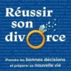 Réussir son divorce. Prendre les bonnes décisions et préparer sa nouvelle vie, Florie-Laure Caudron