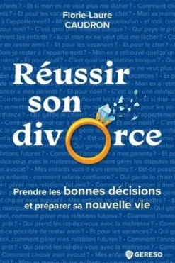 Réussir son divorce. Prendre les bonnes décisions et préparer sa nouvelle vie, Florie-Laure Caudron