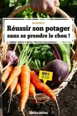 Réussir son potager sans se prendre le chou !, Roland Motte