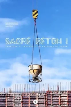 Sacré béton ! Fabrique et légende d'un matériau du futur, Philippe Genestier