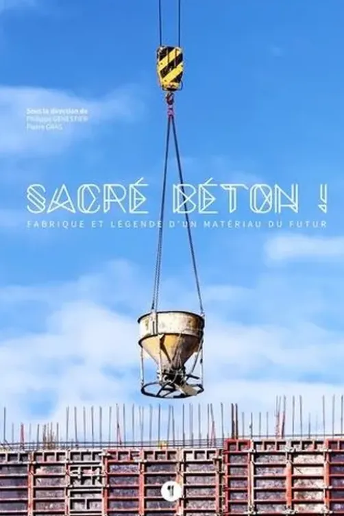 Sacré béton ! Fabrique et légende d'un matériau du futur, Philippe Genestier