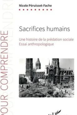 Sacrifices humains. Une histoire de la prédation sociale, Nicole Péruisset-Fache